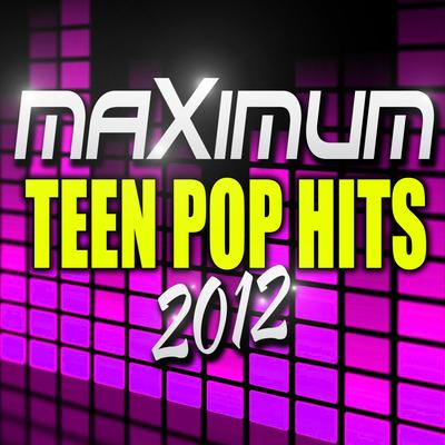 Maximum Teen Pop Hits 2012's cover
