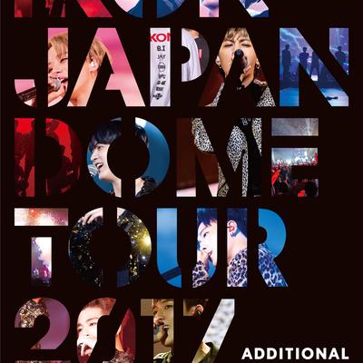 iKON JAPAN DOME TOUR 2017 ADDITIONAL SHOWS's cover