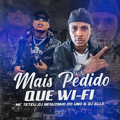 MAIS PEDIDO QUE WI-FI By Club Dz7, DJ Neguinho Do Uno, DJ Alle, MC Teteu's cover