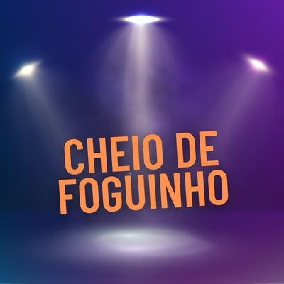 Cheio de Foguinho By DJ Tortinho's cover