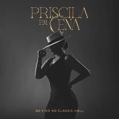 Priscila Em Cena (Ao Vivo no Classic Hall)'s cover