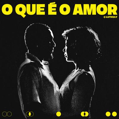 O Que É O Amor By Luthuly Ayodele, Nave's cover