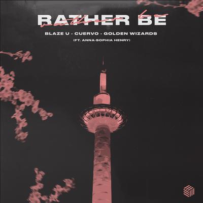 Rather Be By Blaze U, CUERVO, Golden Wizards, Anna-Sophia Henry's cover