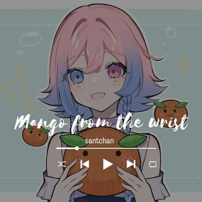 Mango from the Wrist By Santchan's cover