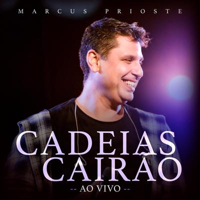 Cadeias Cairão (Ao Vivo) By Marcus Prioste's cover