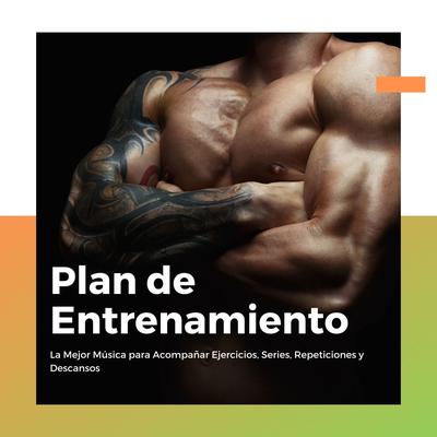 Plan de Entrenamiento: La Mejor Música para Acompañar Ejercicios, Series, Repeticiones y Descansos's cover