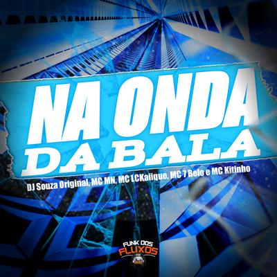 Na Onda da Bala (feat. Mc 7 Belo & Mc Kitinho) (feat. Mc 7 Belo & Mc Kitinho) By DJ Souza Original, MC MN, MC LCKaiique, Mc 7 Belo, Mc Kitinho's cover