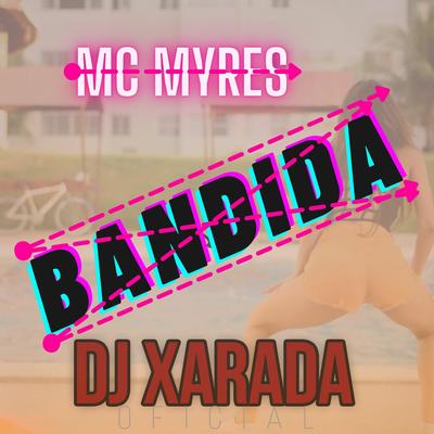 BANDIDA By Dj Xarada Oficial, DJ NR SHEIK, MC Myres's cover