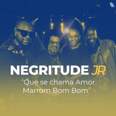 Que Se Chama Amor / Marrom Bom Bom (Acústico) By Negritude Junior's cover