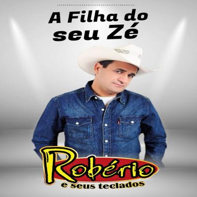 A Filha do Seu Zé By ROBÉRIO E SEUS TECLADOS's cover