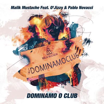 Dominamo o Club (feat. O'jizzy & Pablo Novacci) (Radio Edit) By Malik Mustache, O'jizzy, Pablo Novacci's cover