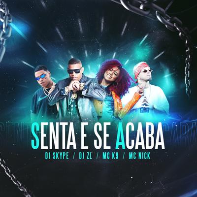 Senta e Se Acaba (Remix) By MC K9, DJ SKYPE, Mc Nick, DJ ZL's cover