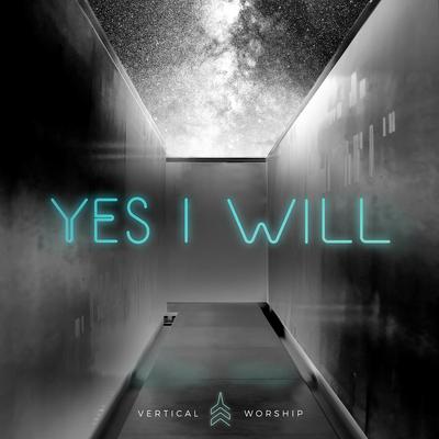 Sí, Lo Haré (Yes, I Will) By Vertical Worship's cover