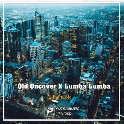 Old Uncover X Lumba Lumba (Remix)'s cover