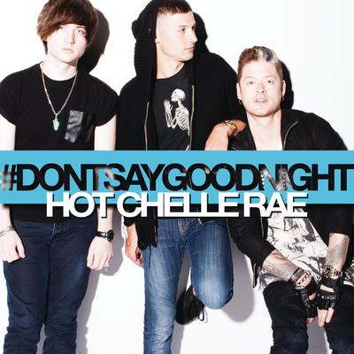 Don't Say Goodnight By Hot Chelle Rae's cover