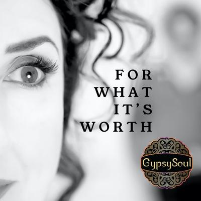 For What It's Worth By Gypsy Soul's cover