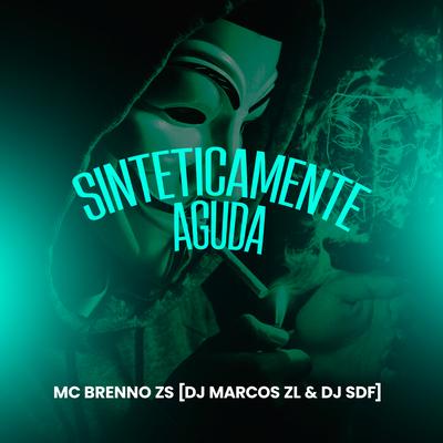 Sinteticamente Aguda By DJ Marcos ZL, MC Brenno ZS, DJ SDF's cover