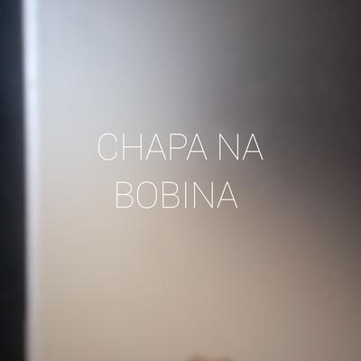 Chapa na  Bobina By Mc Kadu's cover