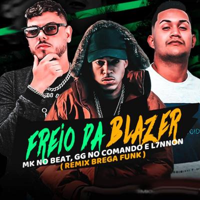 Freio da Blazer (Brega Funk Remix) By MK no Beat, GG no Comando, L7NNON's cover