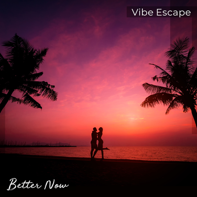 Better Now By Vibe Escape's cover
