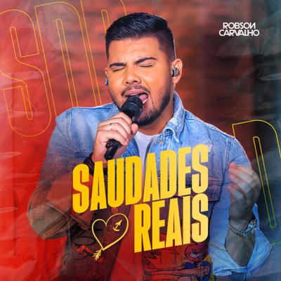Saudades Reais (Ao Vivo) By Robson Carvalho's cover