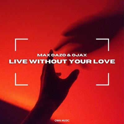 Live Without Your Love By Max Oazo's cover