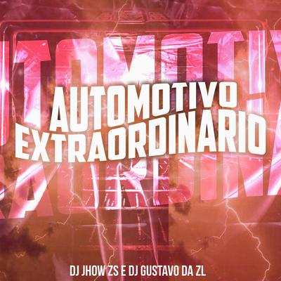 Automotivo Extraordinário By DJ JHOW ZS, DJ Gustavo da Zl's cover