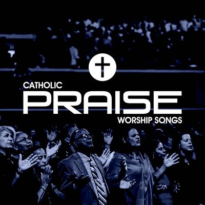 Catholic Praise Worship Songs's cover