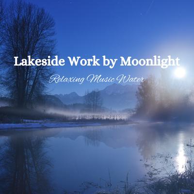 Lakeside Work by Moonlight: Relaxing Music Water's cover