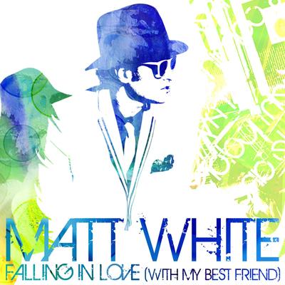 Falling in Love (With My Best Friend) By Matt White's cover
