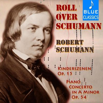 Roll over Schumann: Kinderszenen, Op. 15 & Piano Concerto in A Minor, Op. 54's cover