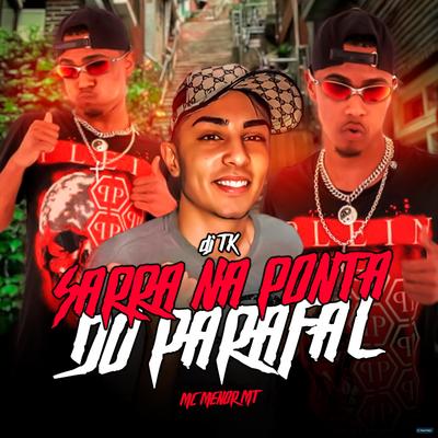 Senta na Ponta do Parafal (feat. MC Menor MT) (feat. MC Menor MT) By Dj Tk, MC Menor MT's cover