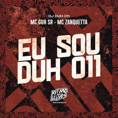 Eu Sou Duh 011 By DJ DUH 011, MC Guh SR, MC Zanquetta's cover