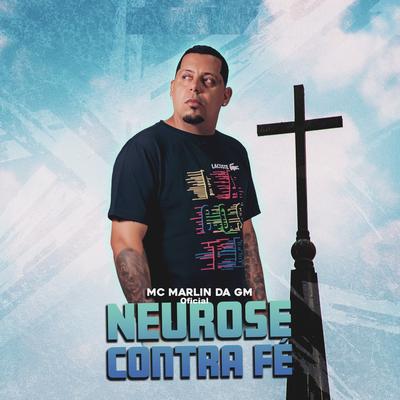 Neurose Contra Fé By Mc Marlin Da GM Oficial's cover