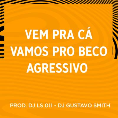 VEM PRA CÁ VAMOS PRO BECO By DJ LS 011, DJ Gustavo Smith's cover