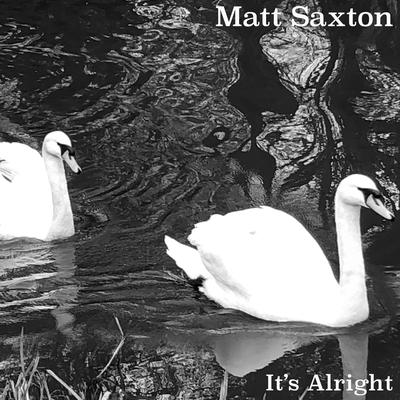 It's Alright By Matt Saxton's cover