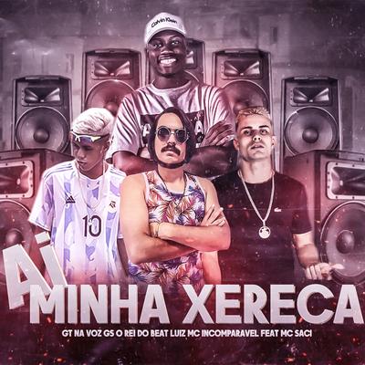 Ai Minha Xereca By GS O Rei do Beat, GT na Voz, Luiz MC Incomparavel, MC Saci's cover