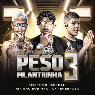 Peso Pilantrinha 3 By Felipe Do Pascoal, Jefinho Bobinho, Lk Tenebroso's cover