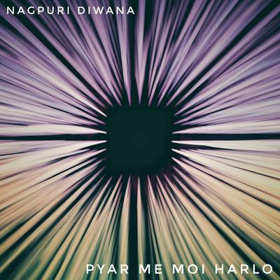 Pyar Me Moi Harlo By Nagpuri Diwana's cover