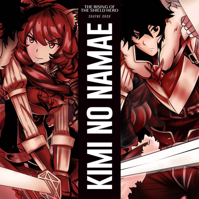 Kimi no Namae (From "The Rising of the Shield Hero") By Shayne Orok's cover