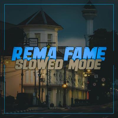 DJ REMA FAME SLOWED MODE ON's cover