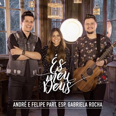 És meu Deus (Participação especial de Gabriela Rocha) By André e Felipe, Gabriela Rocha's cover