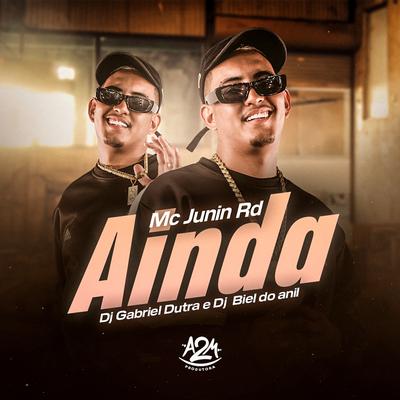 Ainda By MC Junin RD, DJ Biel do Anil, Dj Gabriel Dutra's cover