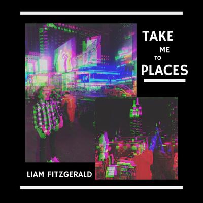 Take Me to Places By Liam Fitzgerald's cover