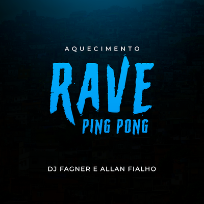 Aquecimento Rave Ping Pong By Dj Allan Fialho, Dj Fagner o Brabo's cover