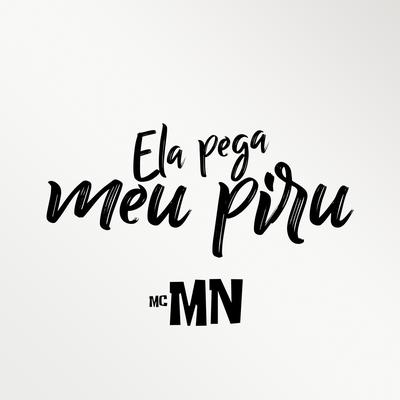 ELA PEGA MEU PIRU By MC MN, DJ Léo da 17, Dj k's cover