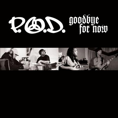 Goodbye for Now By P.O.D.'s cover