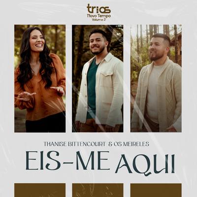 Eis-Me Aqui By Os Meireles, Thanise Bittencourt, Novo Tempo's cover