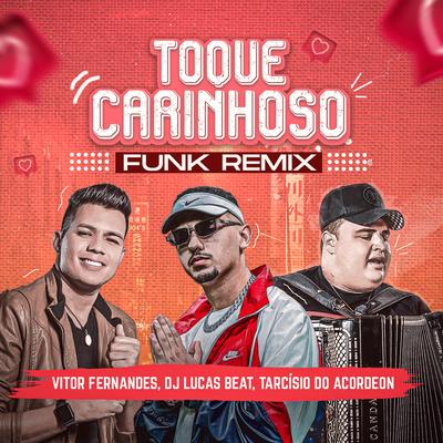 Toque Carinhoso (Funk Remix) By Vitor Fernandes, Tarcísio do Acordeon, DJ Lucas Beat's cover