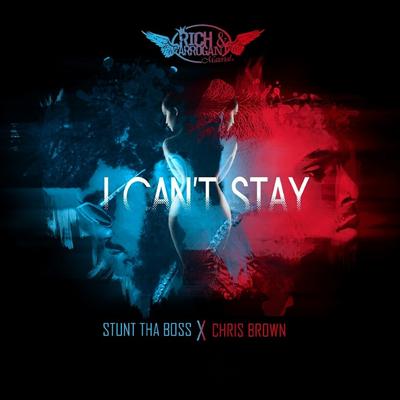 I Can't Stay (feat. Chris Brown) By Stunt tha Boss, Chris Brown's cover